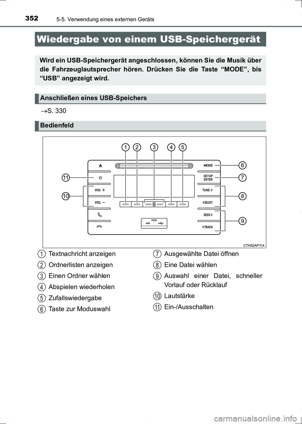 TOYOTA AURIS HYBRID 2017  Betriebsanleitungen (in German) 3525-5. Verwendung eines externen Geräts
UK_AURIS_HV_HB_EM (OM12L09M)
S. 330
Wiedergabe von einem USB-Speichergerät
Wird ein USB-Speichergerät angeschlossen, können Sie die Musik über
die Fahr