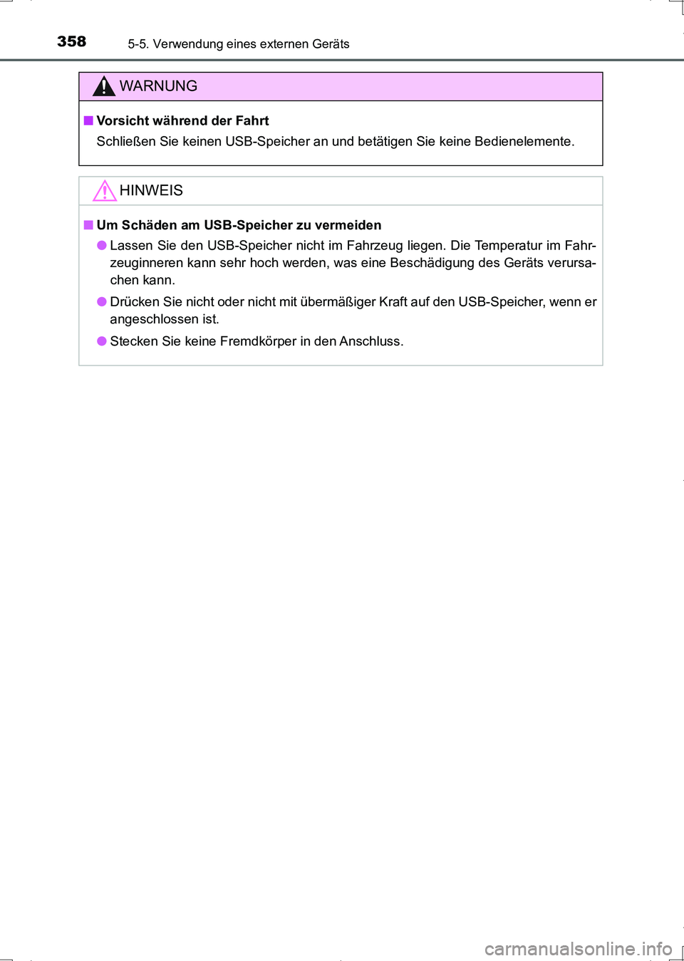 TOYOTA AURIS HYBRID 2017  Betriebsanleitungen (in German) 3585-5. Verwendung eines externen Geräts
UK_AURIS_HV_HB_EM (OM12L09M)
WARNUNG
■Vorsicht während der Fahrt
Schließen Sie keinen USB-Speicher an und betätigen Sie keine Bedienelemente.
HINWEIS
■