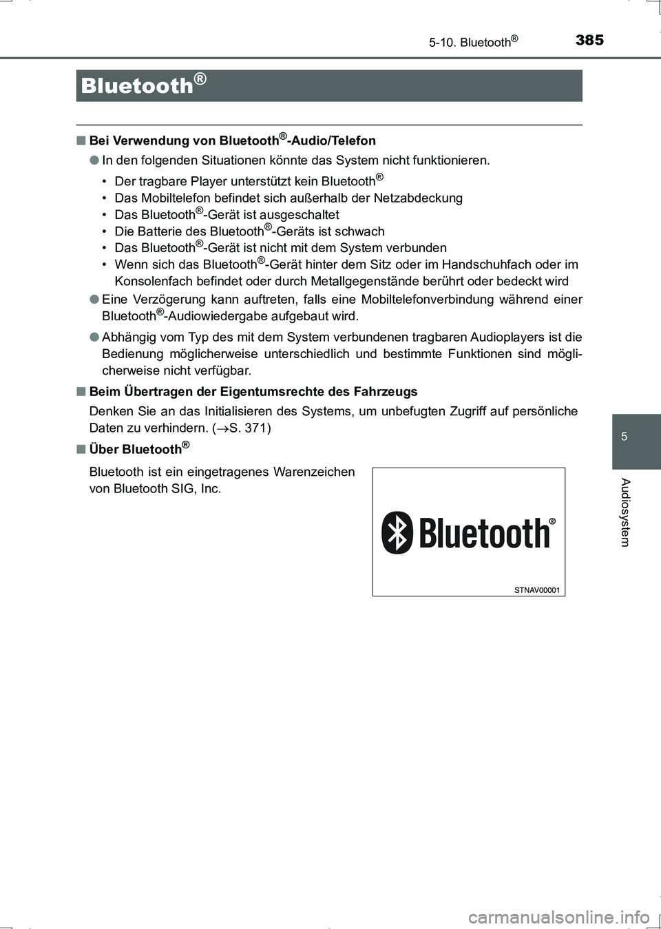 TOYOTA AURIS HYBRID 2017 Betriebsanleitungen (in German) 385
5
Audiosystem
UK_AURIS_HV_HB_EM (OM12L09M)
5-10. Bluetooth®
■Bei Verwendung von Bluetooth®-Audio/Telefon
●In den folgenden Situationen könnte das System nicht funktionieren.
• Der tragbar TOYOTA AURIS HYBRID 2017 Betriebsanleitungen (in German) 385
5
Audiosystem
UK_AURIS_HV_HB_EM (OM12L09M)
5-10. Bluetooth®
■Bei Verwendung von Bluetooth®-Audio/Telefon
●In den folgenden Situationen könnte das System nicht funktionieren.
• Der tragbar
