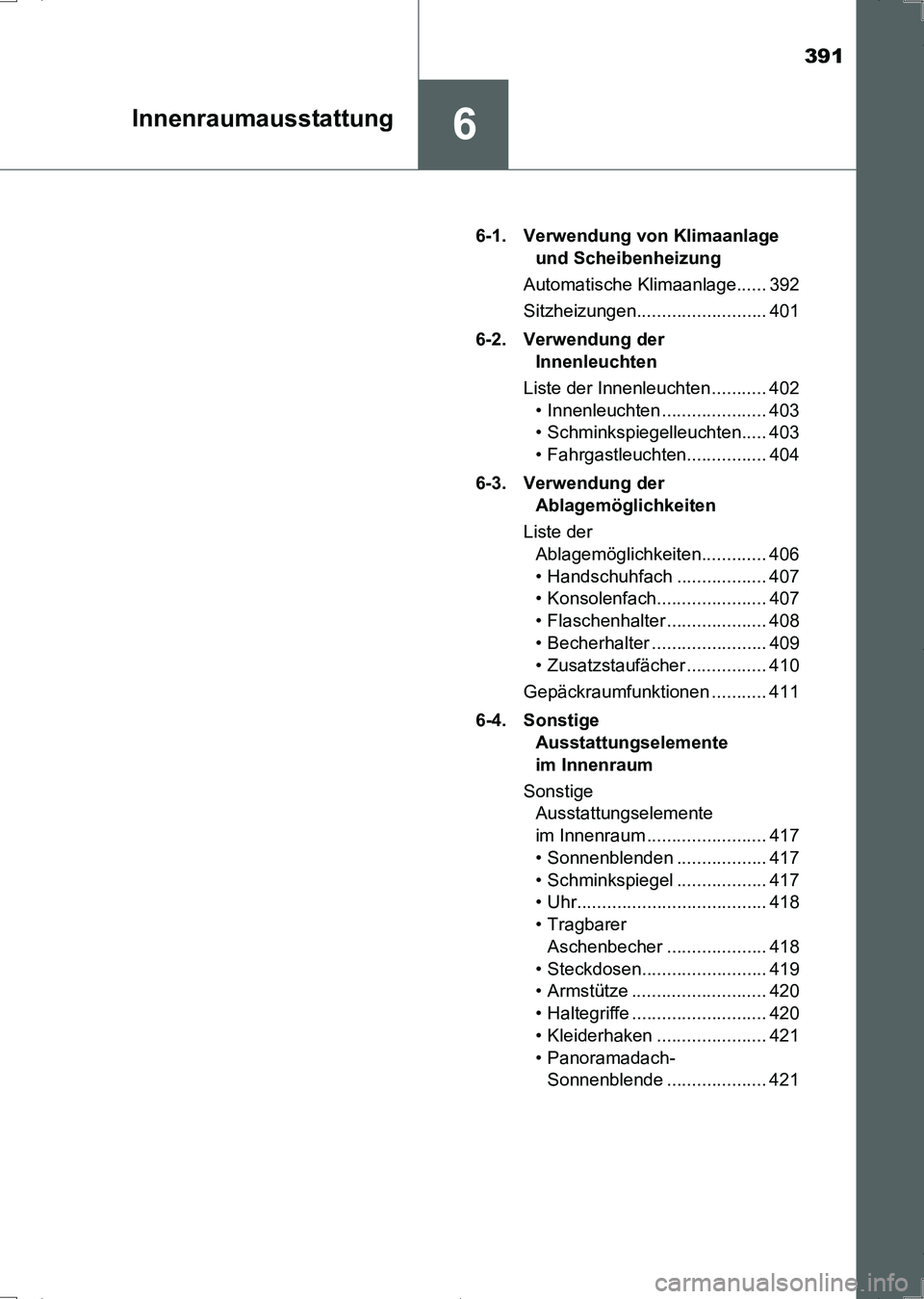TOYOTA AURIS HYBRID 2017 Betriebsanleitungen (in German) 391
6Innenraumausstattung
UK_AURIS_HV_HB_EM (OM12L09M)6-1. Verwendung von Klimaanlage
und Scheibenheizung
Automatische Klimaanlage...... 392
Sitzheizungen.......................... 401
6-2. Verwendu TOYOTA AURIS HYBRID 2017 Betriebsanleitungen (in German) 391
6Innenraumausstattung
UK_AURIS_HV_HB_EM (OM12L09M)6-1. Verwendung von Klimaanlage
und Scheibenheizung
Automatische Klimaanlage...... 392
Sitzheizungen.......................... 401
6-2. Verwendu