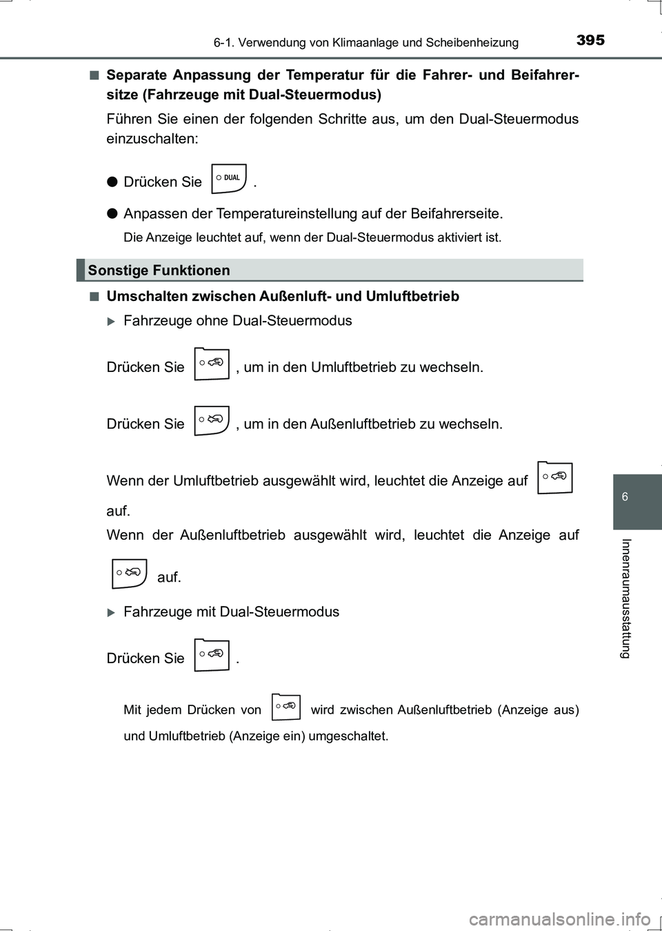 TOYOTA AURIS HYBRID 2017 Betriebsanleitungen (in German) 3956-1. Verwendung von Klimaanlage und Scheibenheizung
6
Innenraumausstattung
UK_AURIS_HV_HB_EM (OM12L09M)■
Separate Anpassung der Temperatur für die Fahrer- und Beifahrer-
sitze (Fahrzeuge mit Dua TOYOTA AURIS HYBRID 2017 Betriebsanleitungen (in German) 3956-1. Verwendung von Klimaanlage und Scheibenheizung
6
Innenraumausstattung
UK_AURIS_HV_HB_EM (OM12L09M)■
Separate Anpassung der Temperatur für die Fahrer- und Beifahrer-
sitze (Fahrzeuge mit Dua