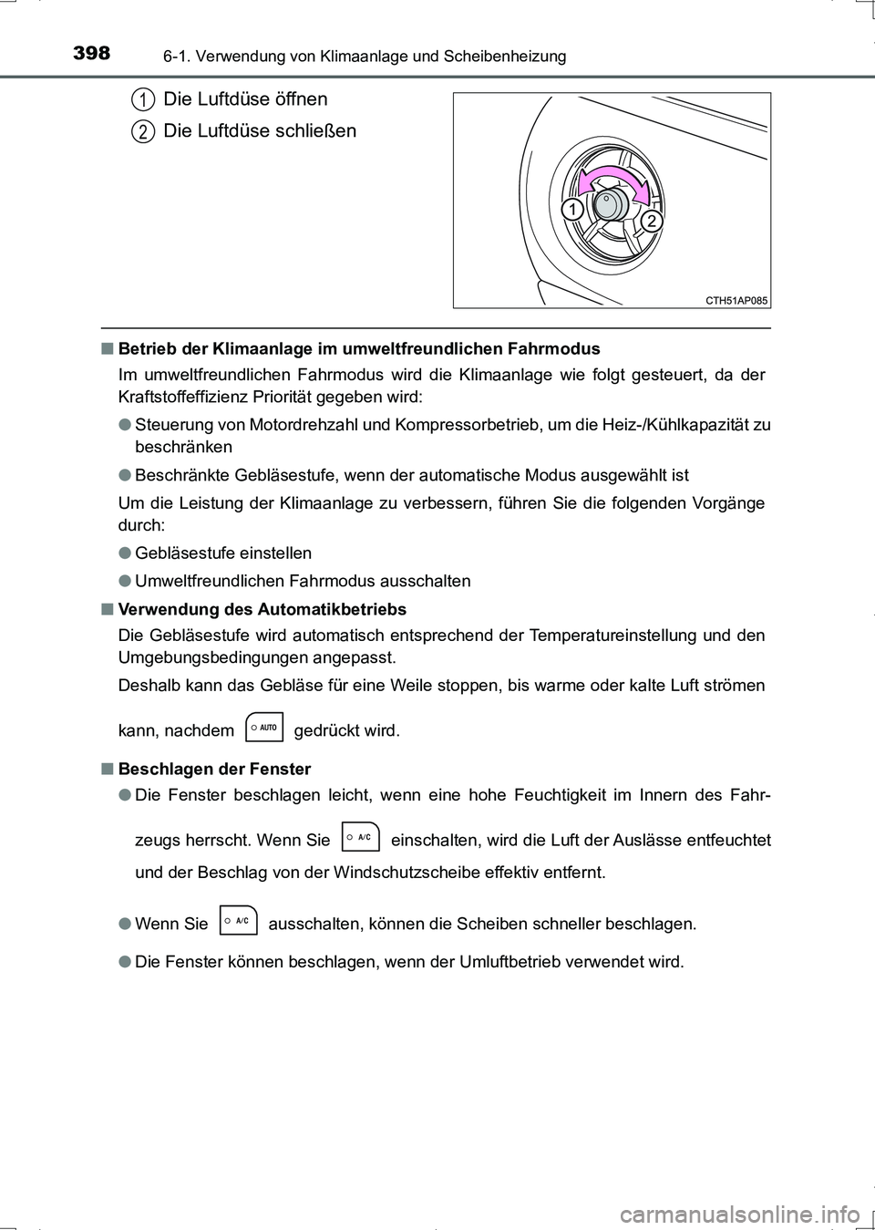 TOYOTA AURIS HYBRID 2017 Betriebsanleitungen (in German) 3986-1. Verwendung von Klimaanlage und Scheibenheizung
UK_AURIS_HV_HB_EM (OM12L09M)
Die Luftdüse öffnen
Die Luftdüse schließen
■Betrieb der Klimaanlage im umweltfreundlichen Fahrmodus
Im umweltf TOYOTA AURIS HYBRID 2017 Betriebsanleitungen (in German) 3986-1. Verwendung von Klimaanlage und Scheibenheizung
UK_AURIS_HV_HB_EM (OM12L09M)
Die Luftdüse öffnen
Die Luftdüse schließen
■Betrieb der Klimaanlage im umweltfreundlichen Fahrmodus
Im umweltf