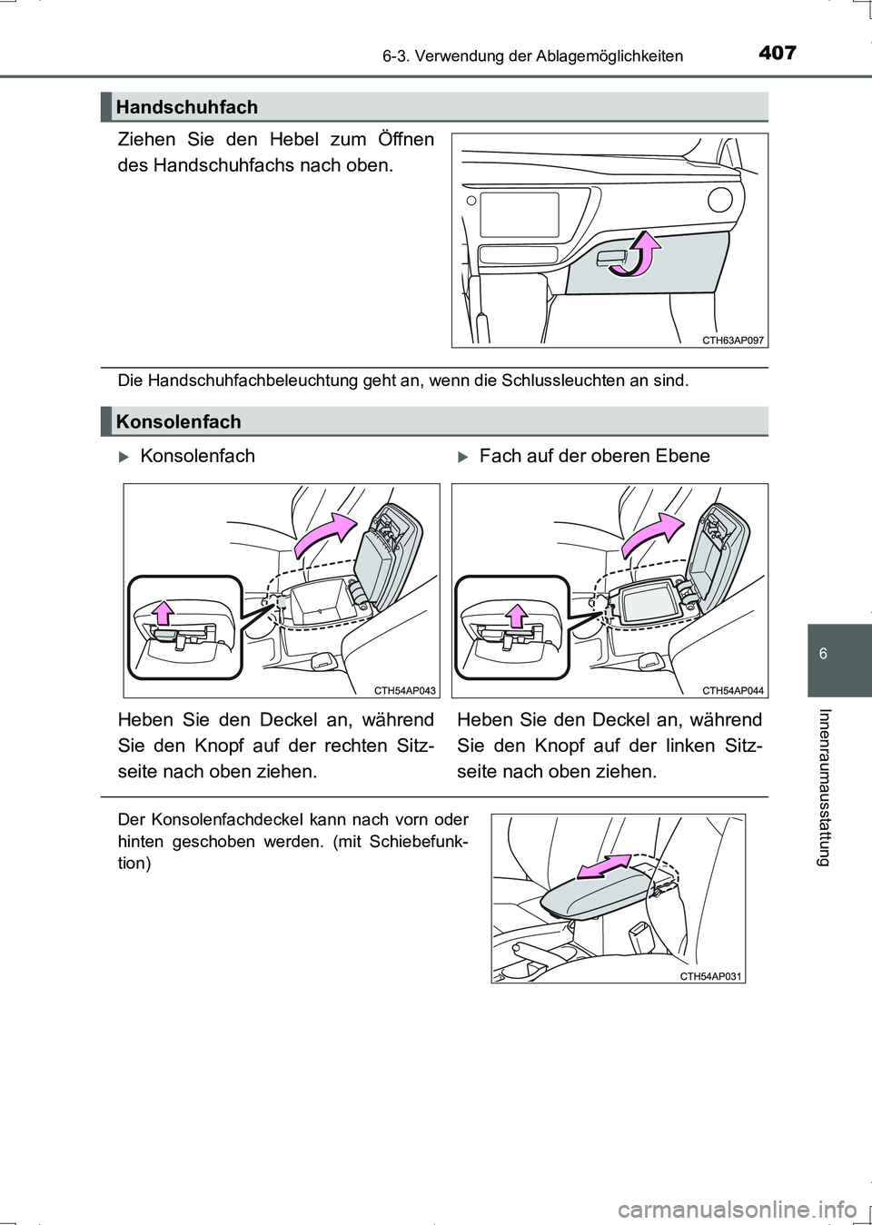 TOYOTA AURIS HYBRID 2017  Betriebsanleitungen (in German) 4076-3. Verwendung der Ablagemöglichkeiten
6
Innenraumausstattung
UK_AURIS_HV_HB_EM (OM12L09M)
Ziehen Sie den Hebel zum Öffnen
des Handschuhfachs nach oben.
Die Handschuhfachbeleuchtung geht an, wen