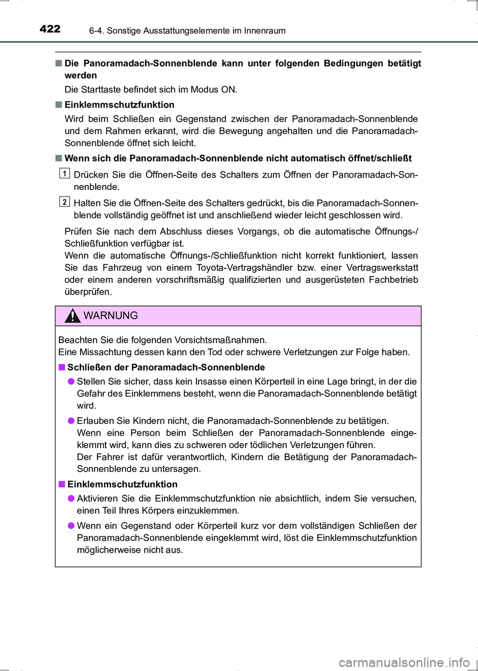 TOYOTA AURIS HYBRID 2017  Betriebsanleitungen (in German) 4226-4. Sonstige Ausstattungselemente im Innenraum
UK_AURIS_HV_HB_EM (OM12L09M)
■Die Panoramadach-Sonnenblende kann unter folgenden Bedingungen betätigt
werden
Die Starttaste befindet sich im Modus