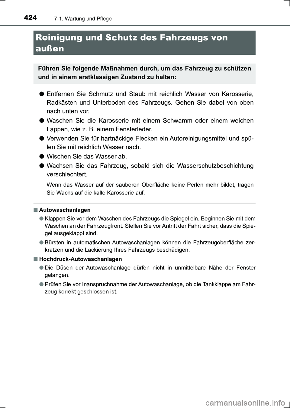 TOYOTA AURIS HYBRID 2017 Betriebsanleitungen (in German) 424
UK_AURIS_HV_HB_EM (OM12L09M)
7-1. Wartung und Pflege
●Entfernen Sie Schmutz und Staub mit reichlich Wasser von Karosserie,
Radkästen und Unterboden des Fahrzeugs. Gehen Sie dabei von oben
nach TOYOTA AURIS HYBRID 2017 Betriebsanleitungen (in German) 424
UK_AURIS_HV_HB_EM (OM12L09M)
7-1. Wartung und Pflege
●Entfernen Sie Schmutz und Staub mit reichlich Wasser von Karosserie,
Radkästen und Unterboden des Fahrzeugs. Gehen Sie dabei von oben
nach