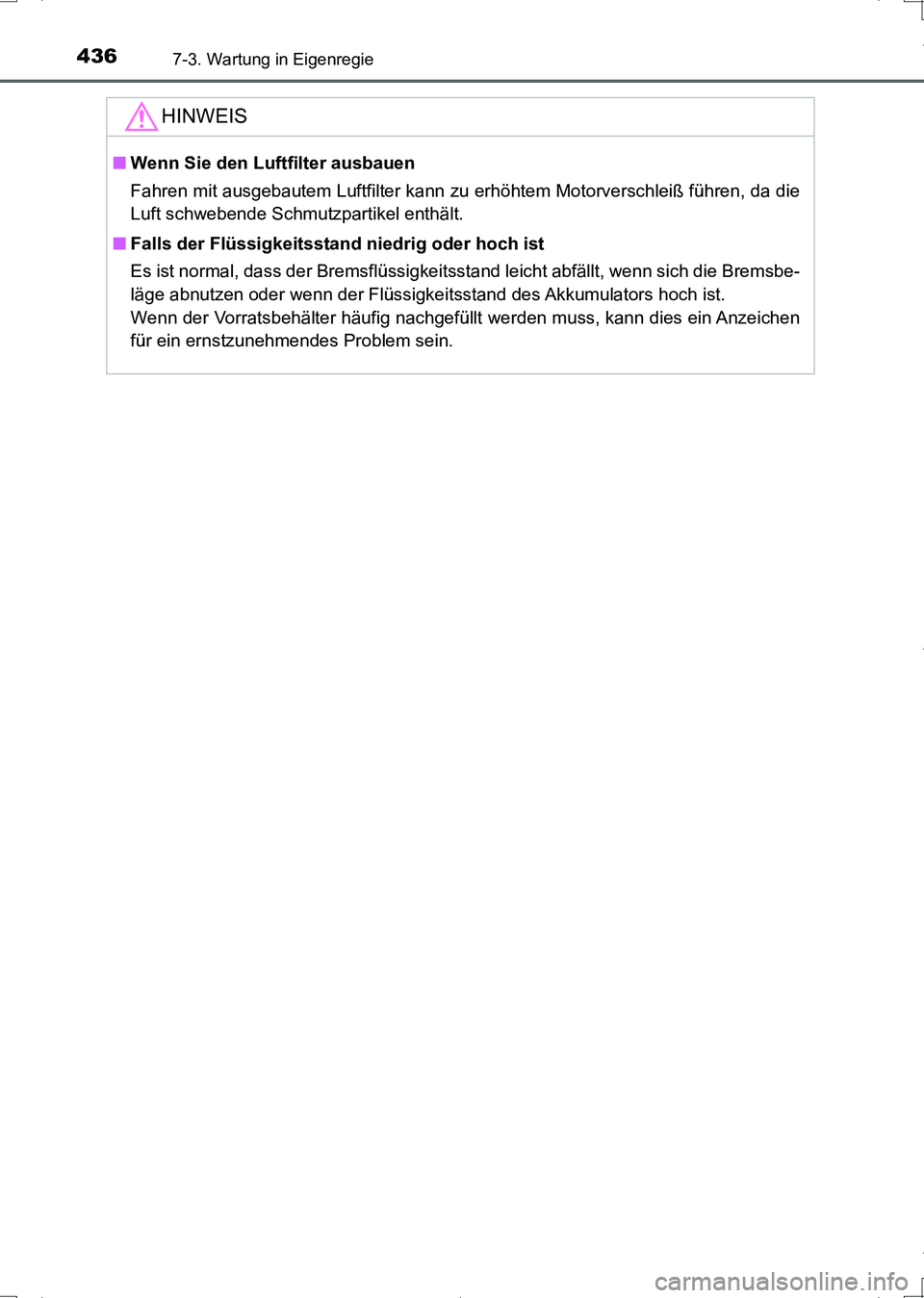 TOYOTA AURIS HYBRID 2017  Betriebsanleitungen (in German) 4367-3. Wartung in Eigenregie
UK_AURIS_HV_HB_EM (OM12L09M)
HINWEIS
■Wenn Sie den Luftfilter ausbauen
Fahren mit ausgebautem Luftfilter kann zu erhöhtem Motorverschleiß führen, da die
Luft schwebe