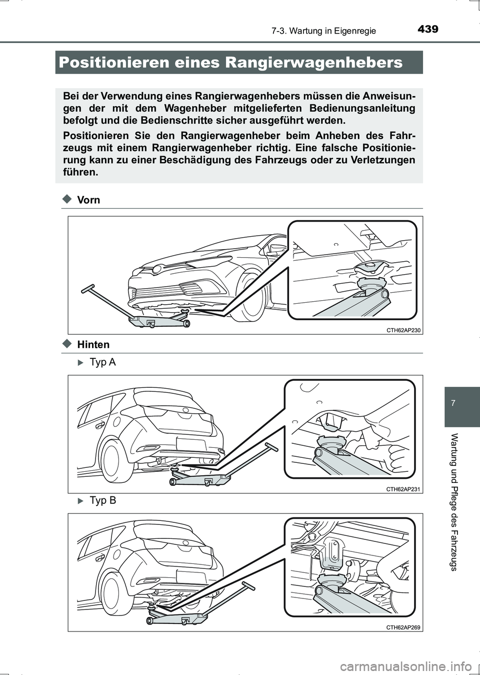 TOYOTA AURIS HYBRID 2017  Betriebsanleitungen (in German) 4397-3. Wartung in Eigenregie
7
Wartung und Pflege des Fahrzeugs
UK_AURIS_HV_HB_EM (OM12L09M)
◆Vo r n
◆Hinten
Ty p  A
Ty p  B
Positionieren eines Rangierwagenhebers
Bei der Verwendung eines 