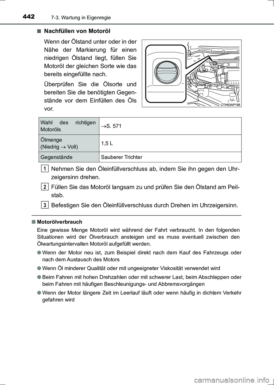 TOYOTA AURIS HYBRID 2017  Betriebsanleitungen (in German) 4427-3. Wartung in Eigenregie
UK_AURIS_HV_HB_EM (OM12L09M)■
Nachfüllen von Motoröl
Wenn der Ölstand unter oder in der
Nähe der Markierung für einen
niedrigen Ölstand liegt, füllen Sie
Motorö