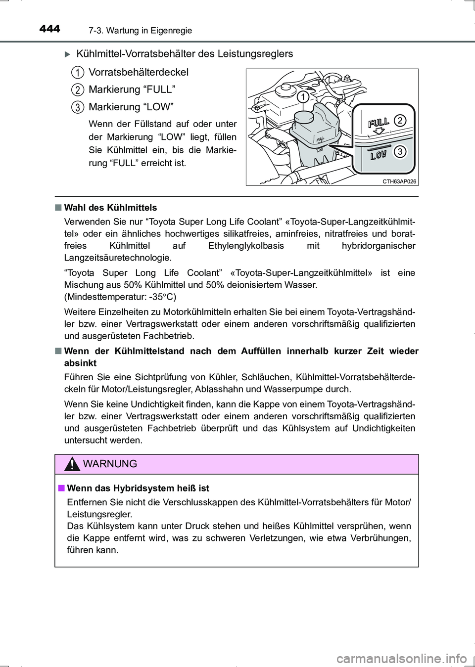 TOYOTA AURIS HYBRID 2017  Betriebsanleitungen (in German) 4447-3. Wartung in Eigenregie
UK_AURIS_HV_HB_EM (OM12L09M)
Kühlmittel-Vorratsbehälter des Leistungsreglers
Vorratsbehälterdeckel
Markierung “FULL”
Markierung “LOW”
Wenn der Füllstand au