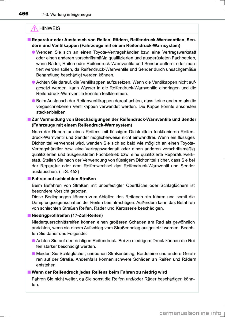 TOYOTA AURIS HYBRID 2017  Betriebsanleitungen (in German) 4667-3. Wartung in Eigenregie
UK_AURIS_HV_HB_EM (OM12L09M)
HINWEIS
■Reparatur oder Austausch von Reifen, Rädern, Reifendruck-Warnventilen, Sen-
dern und Ventilkappen (Fahrzeuge mit einem Reifendruc