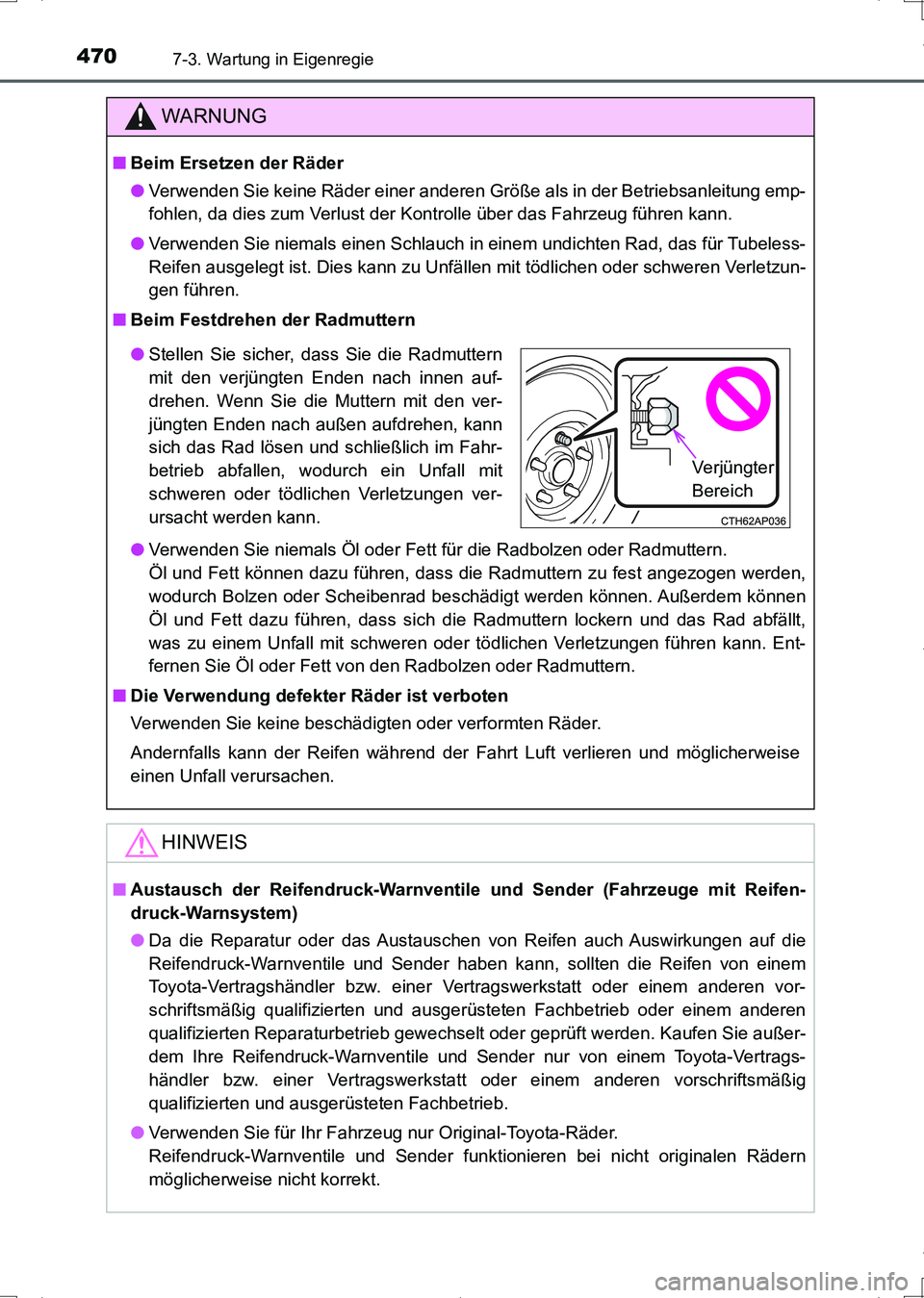 TOYOTA AURIS HYBRID 2017  Betriebsanleitungen (in German) 4707-3. Wartung in Eigenregie
UK_AURIS_HV_HB_EM (OM12L09M)
WARNUNG
■Beim Ersetzen der Räder
●Verwenden Sie keine Räder einer anderen Größe als in der Betriebsanleitung emp-
fohlen, da dies zum