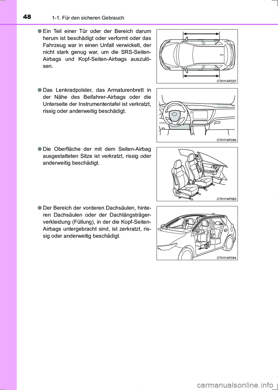 TOYOTA AURIS HYBRID 2017  Betriebsanleitungen (in German) 481-1. Für den sicheren Gebrauch
UK_AURIS_HV_HB_EM (OM12L09M)●Ein Teil einer Tür oder der Bereich darum
herum ist beschädigt oder verformt oder das
Fahrzeug war in einen Unfall verwickelt, der
ni