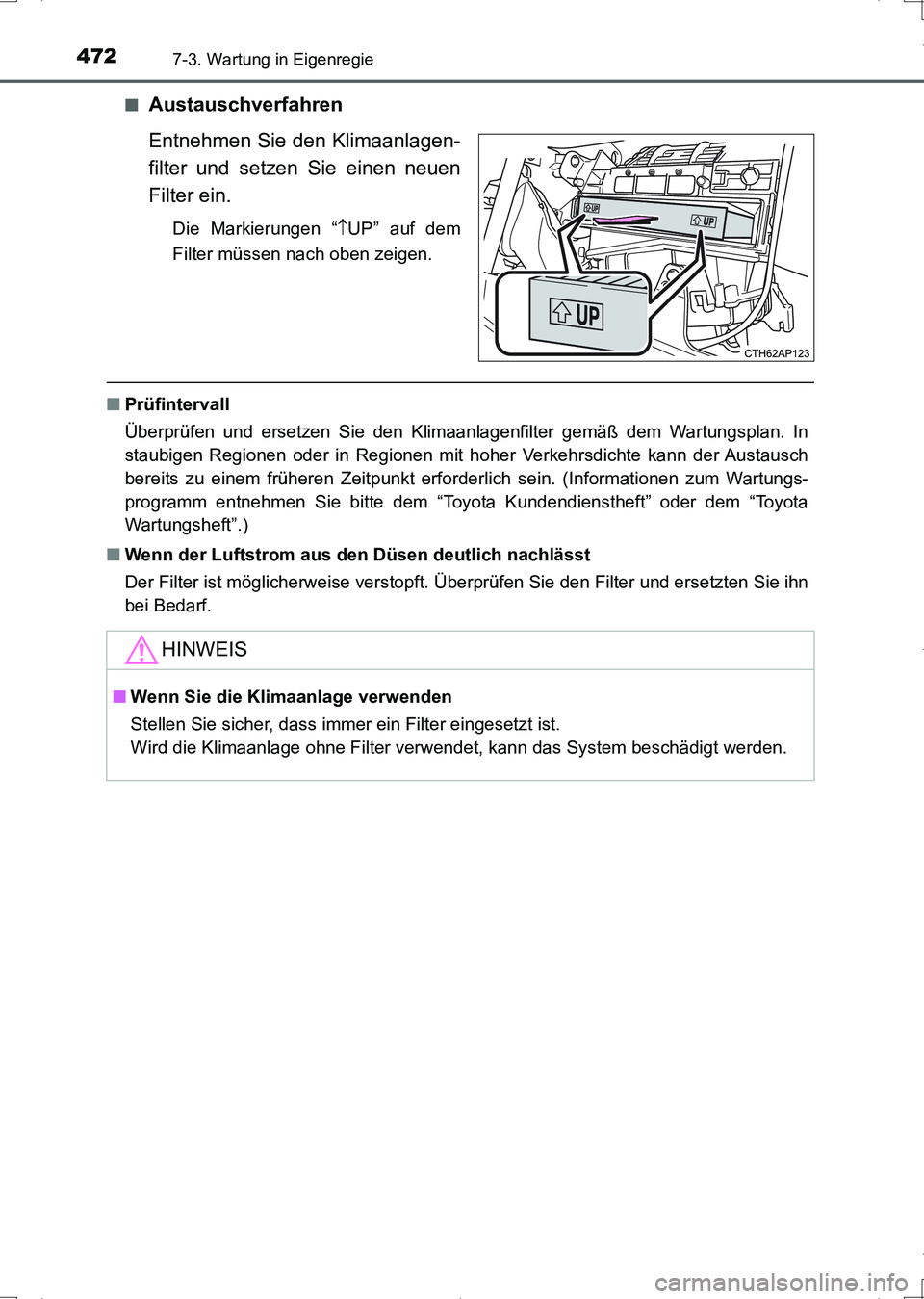 TOYOTA AURIS HYBRID 2017  Betriebsanleitungen (in German) 4727-3. Wartung in Eigenregie
UK_AURIS_HV_HB_EM (OM12L09M)■
Austauschverfahren
Entnehmen Sie den Klimaanlagen-
filter und setzen Sie einen neuen
Filter ein.
Die Markierungen “UP” auf dem
Filt