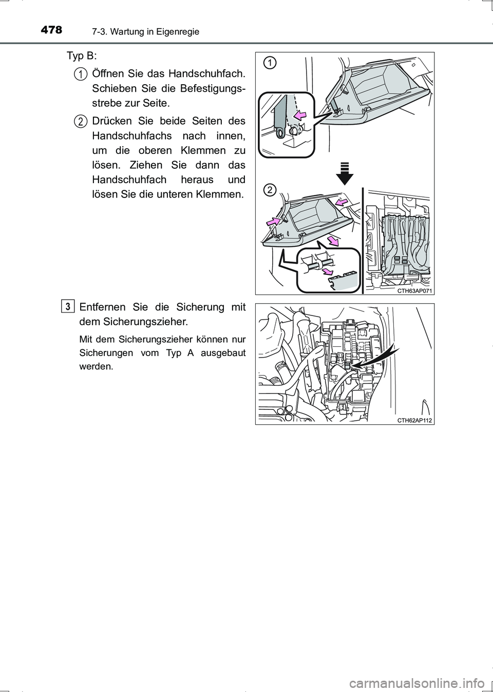 TOYOTA AURIS HYBRID 2017  Betriebsanleitungen (in German) 4787-3. Wartung in Eigenregie
UK_AURIS_HV_HB_EM (OM12L09M)
Ty p  B :
Öffnen Sie das Handschuhfach.
Schieben Sie die Befestigungs-
strebe zur Seite.
Drücken Sie beide Seiten des
Handschuhfachs nach i