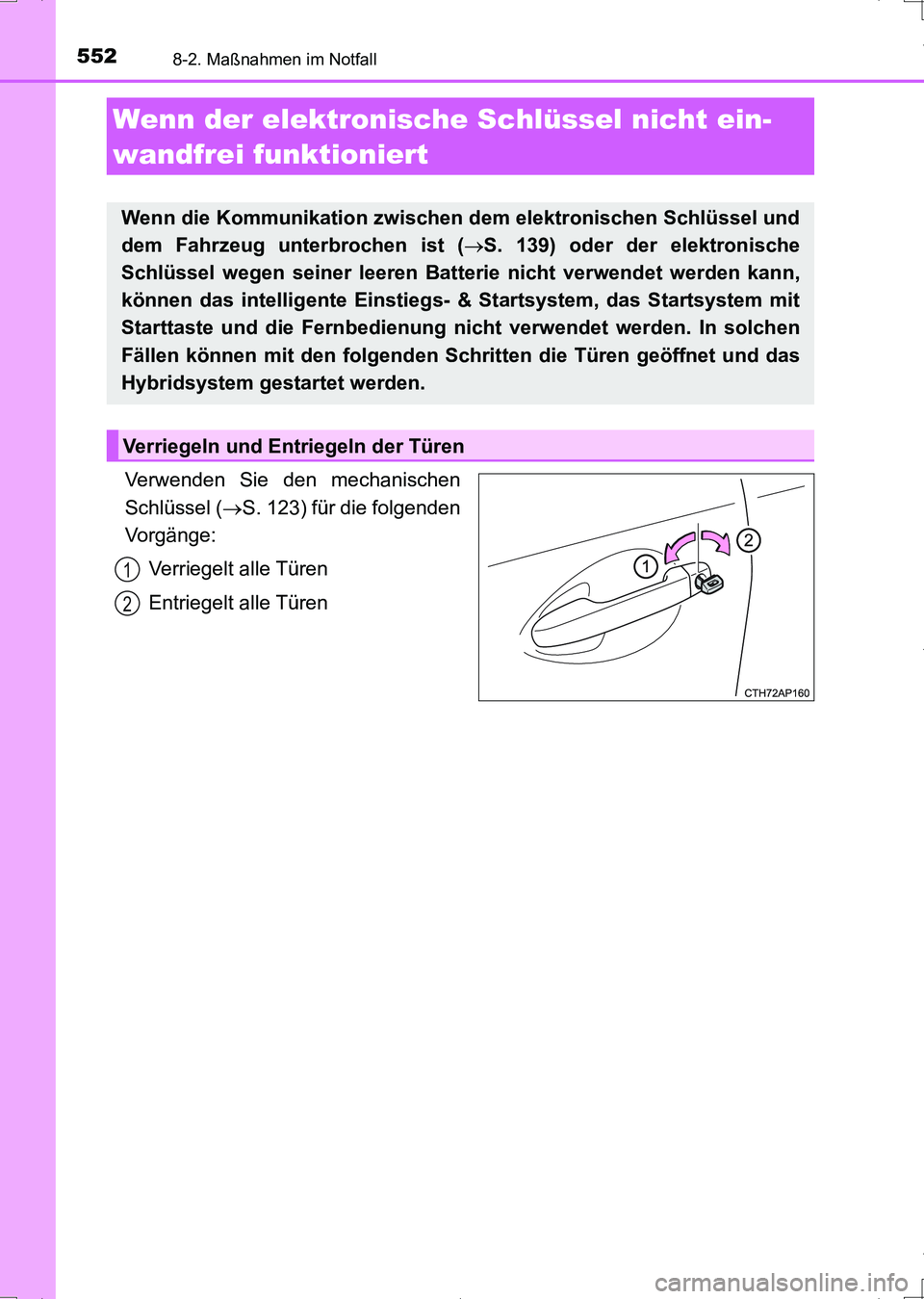 TOYOTA AURIS HYBRID 2017  Betriebsanleitungen (in German) 5528-2. Maßnahmen im Notfall
UK_AURIS_HV_HB_EM (OM12L09M)
Verwenden Sie den mechanischen
Schlüssel (S. 123) für die folgenden
Vorgänge:
Verriegelt alle Türen
Entriegelt alle Türen
Wenn der el