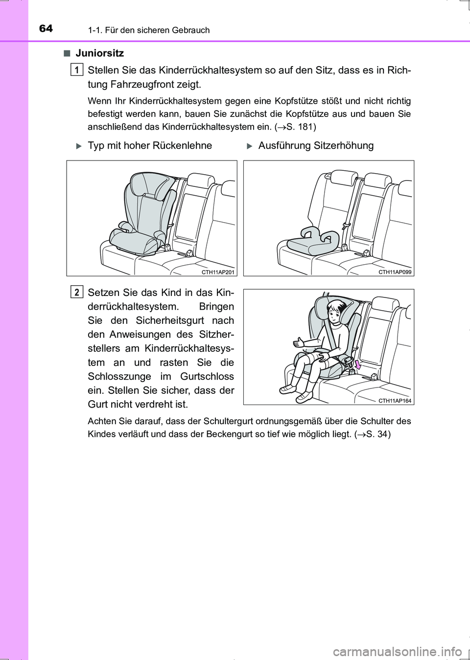 TOYOTA AURIS HYBRID 2017  Betriebsanleitungen (in German) 641-1. Für den sicheren Gebrauch
UK_AURIS_HV_HB_EM (OM12L09M)■
Juniorsitz
Stellen Sie das Kinderrückhaltesystem so auf den Sitz, dass es in Rich-
tung Fahrzeugfront zeigt.
Wenn Ihr Kinderrückhalt