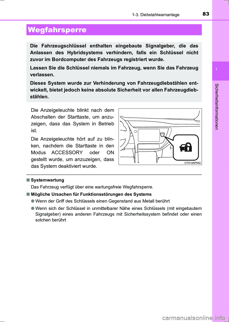TOYOTA AURIS HYBRID 2017  Betriebsanleitungen (in German) 83
1
Sicherheitsinformationen
UK_AURIS_HV_HB_EM (OM12L09M)
1-3. Diebstahlwarnanlage
Die Anzeigeleuchte blinkt nach dem
Abschalten der Starttaste, um anzu-
zeigen, dass das System in Betrieb
ist.
Die A