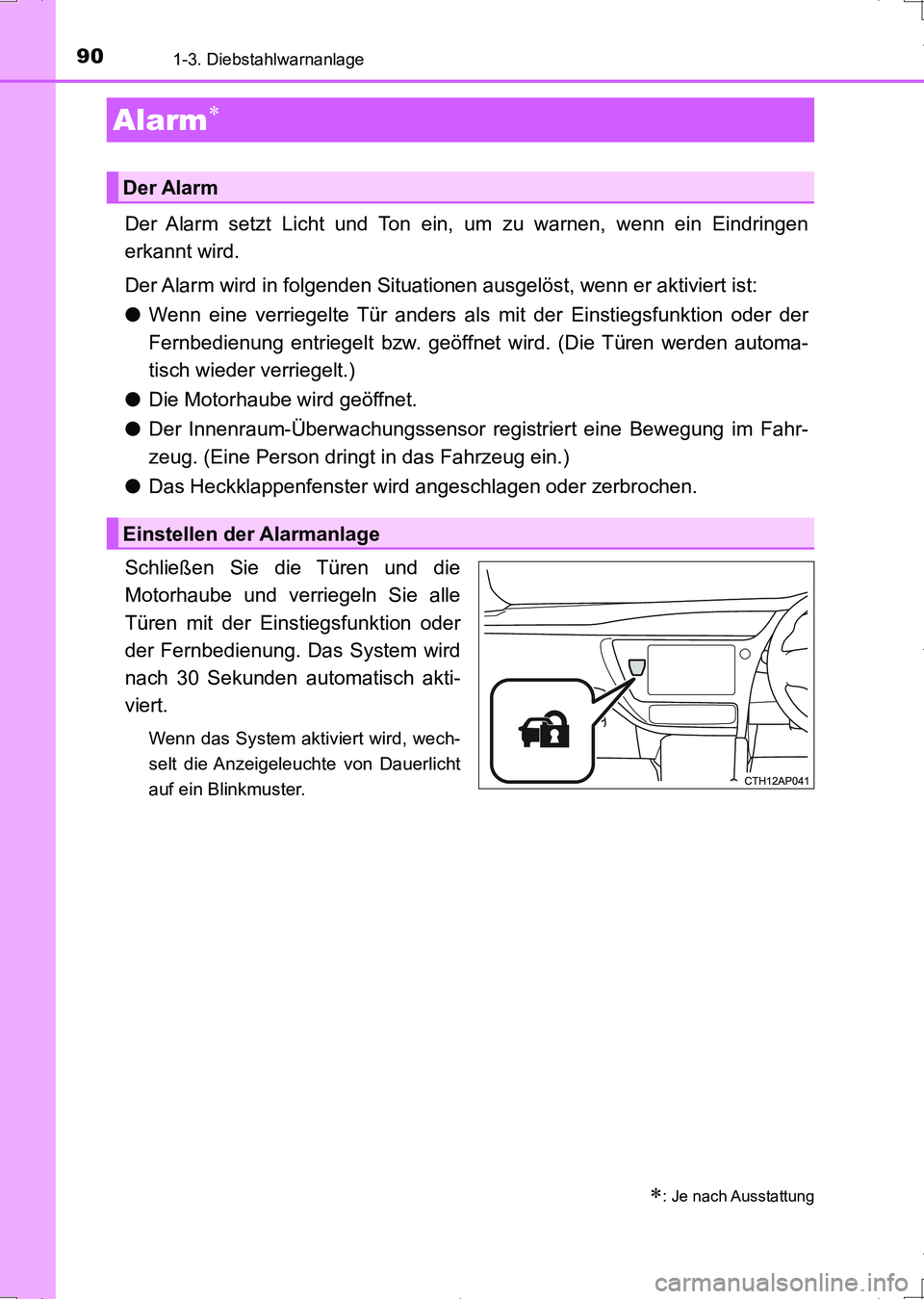 TOYOTA AURIS HYBRID 2017  Betriebsanleitungen (in German) 901-3. Diebstahlwarnanlage
UK_AURIS_HV_HB_EM (OM12L09M)
Der Alarm setzt Licht und Ton ein, um zu warnen, wenn ein Eindringen
erkannt wird.
Der Alarm wird in folgenden Situationen ausgelöst, wenn er a