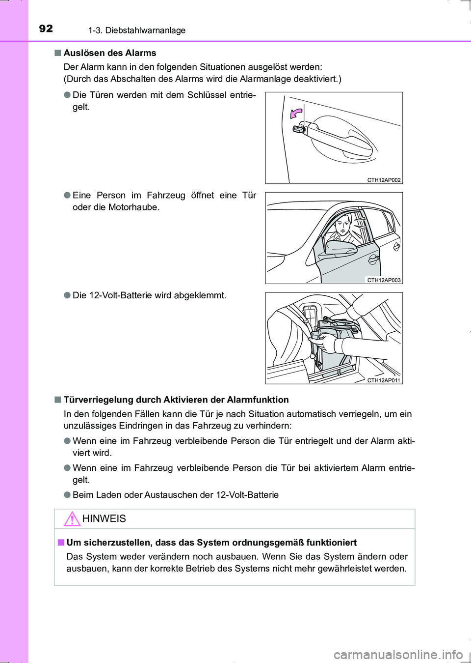 TOYOTA AURIS HYBRID 2017  Betriebsanleitungen (in German) 921-3. Diebstahlwarnanlage
UK_AURIS_HV_HB_EM (OM12L09M)■Auslösen des Alarms
Der Alarm kann in den folgenden Situationen ausgelöst werden:
(Durch das Abschalten des Alarms wird die Alarmanlage deak