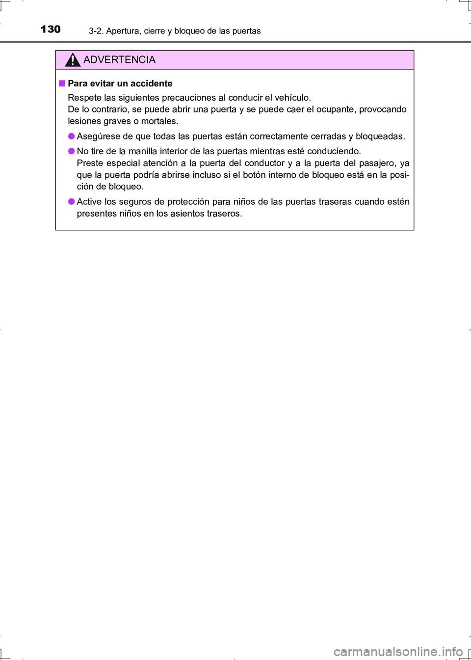TOYOTA AURIS HYBRID 2017  Manual del propietario (in Spanish) 1303-2. Apertura, cierre y bloqueo de las puertas
UK_AURIS_HV_HB_ES (OM12L10S)
ADVERTENCIA
■Para evitar un accidente
Respete las siguientes precauciones al conducir el vehículo.
De lo contrario, se