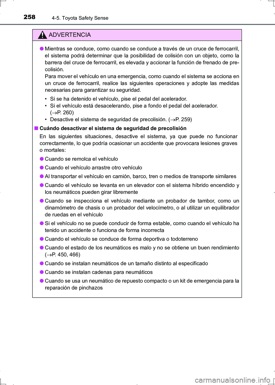 TOYOTA AURIS HYBRID 2017 Manual del propietario (in Spanish) 2584-5. Toyota Safety Sense
UK_AURIS_HV_HB_ES (OM12L10S)
ADVERTENCIA
●Mientras se conduce, como cuando se conduce a través de un cruce de ferrocarril,
el sistema podrá determinar que la posibilida TOYOTA AURIS HYBRID 2017 Manual del propietario (in Spanish) 2584-5. Toyota Safety Sense
UK_AURIS_HV_HB_ES (OM12L10S)
ADVERTENCIA
●Mientras se conduce, como cuando se conduce a través de un cruce de ferrocarril,
el sistema podrá determinar que la posibilida
