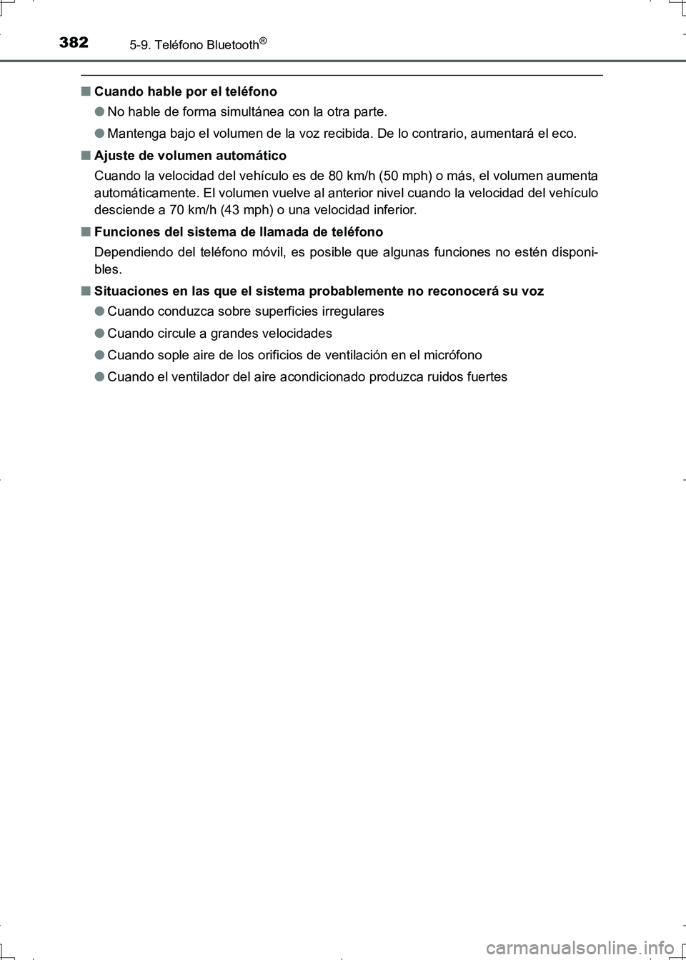 TOYOTA AURIS HYBRID 2017  Manual del propietario (in Spanish) 3825-9. Teléfono Bluetooth®
UK_AURIS_HV_HB_ES (OM12L10S)
■Cuando hable por el teléfono
●No hable de forma simultánea con la otra parte.
●Mantenga bajo el volumen de la voz recibida. De lo co