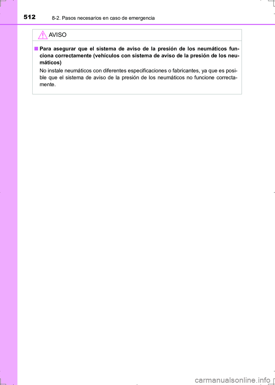 TOYOTA AURIS HYBRID 2017  Manual del propietario (in Spanish) 5128-2. Pasos necesarios en caso de emergencia
UK_AURIS_HV_HB_ES (OM12L10S)
AV I S O
■Para asegurar que el sistema de aviso de la presión de los neumáticos fun-
ciona correctamente (vehículos con