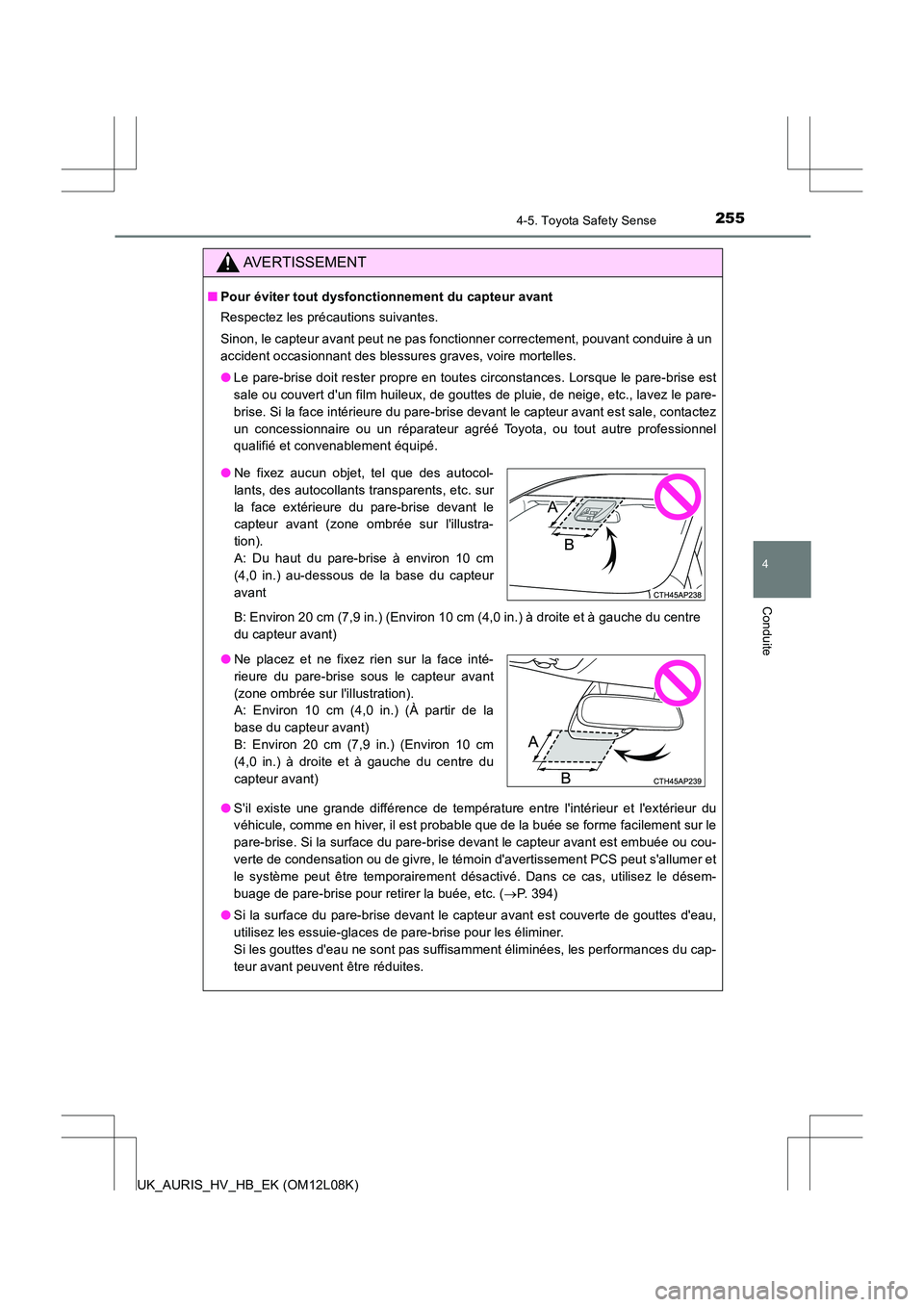TOYOTA AURIS HYBRID 2017 Manuel du propriétaire (in French) 2554-5. Toyota Safety Sense
4
Conduite
UK_AURIS_HV_HB_EK (OM12L08K)
AVERTISSEMENT
■Pour éviter tout dysfonctionnement du capteur avant
Respectez les précautions suivantes.
Sinon, le capteur avan TOYOTA AURIS HYBRID 2017 Manuel du propriétaire (in French) 2554-5. Toyota Safety Sense
4
Conduite
UK_AURIS_HV_HB_EK (OM12L08K)
AVERTISSEMENT
■Pour éviter tout dysfonctionnement du capteur avant
Respectez les précautions suivantes.
Sinon, le capteur avan