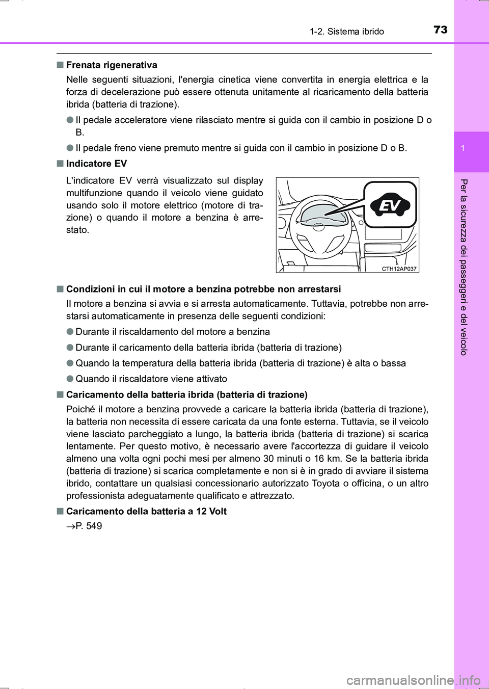 TOYOTA AURIS HYBRID 2017 Manuale duso (in Italian) 731-2. Sistema ibrido
1
Per la sicurezza dei passeggeri e del veicolo
UK_AURIS_HV_HB_EL (OM12L11L)
■Frenata rigenerativa
Nelle seguenti situazioni, lenergia cinetica viene convertita in energia ele TOYOTA AURIS HYBRID 2017 Manuale duso (in Italian) 731-2. Sistema ibrido
1
Per la sicurezza dei passeggeri e del veicolo
UK_AURIS_HV_HB_EL (OM12L11L)
■Frenata rigenerativa
Nelle seguenti situazioni, lenergia cinetica viene convertita in energia ele