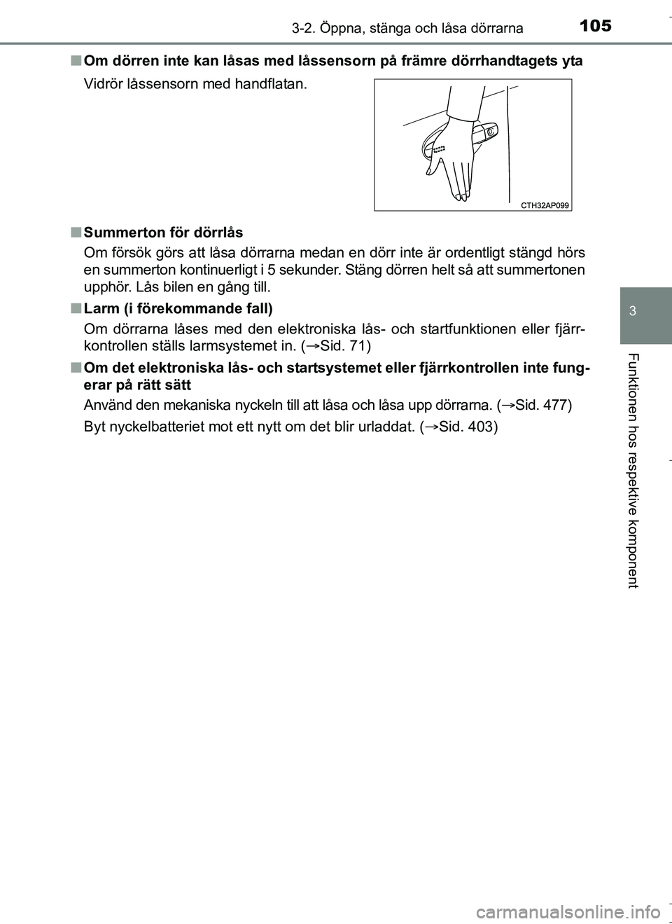 TOYOTA AURIS HYBRID 2017  Bruksanvisningar (in Swedish) 1053-2. Öppna, stänga och låsa dörrarna
OM12L07SE
3
Funktionen hos respektive komponent
nOm dörren inte kan låsas med låssenso rn på främre dörrhandtagets yta
n Summerton för dörrlås
Om f