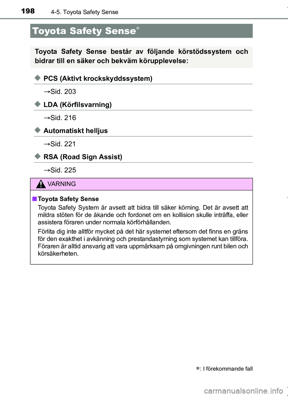 TOYOTA AURIS HYBRID 2017  Bruksanvisningar (in Swedish) 198
OM12L07SE
4-5. Toyota Safety Sense
uPCS (Aktivt krockskyddssystem)
Sid. 203
uLDA (Körfilsvarning)
Sid. 216
uAutomatiskt helljus
Sid. 221
uRSA (Road Sign Assist)
Sid. 225
Toyota Safety