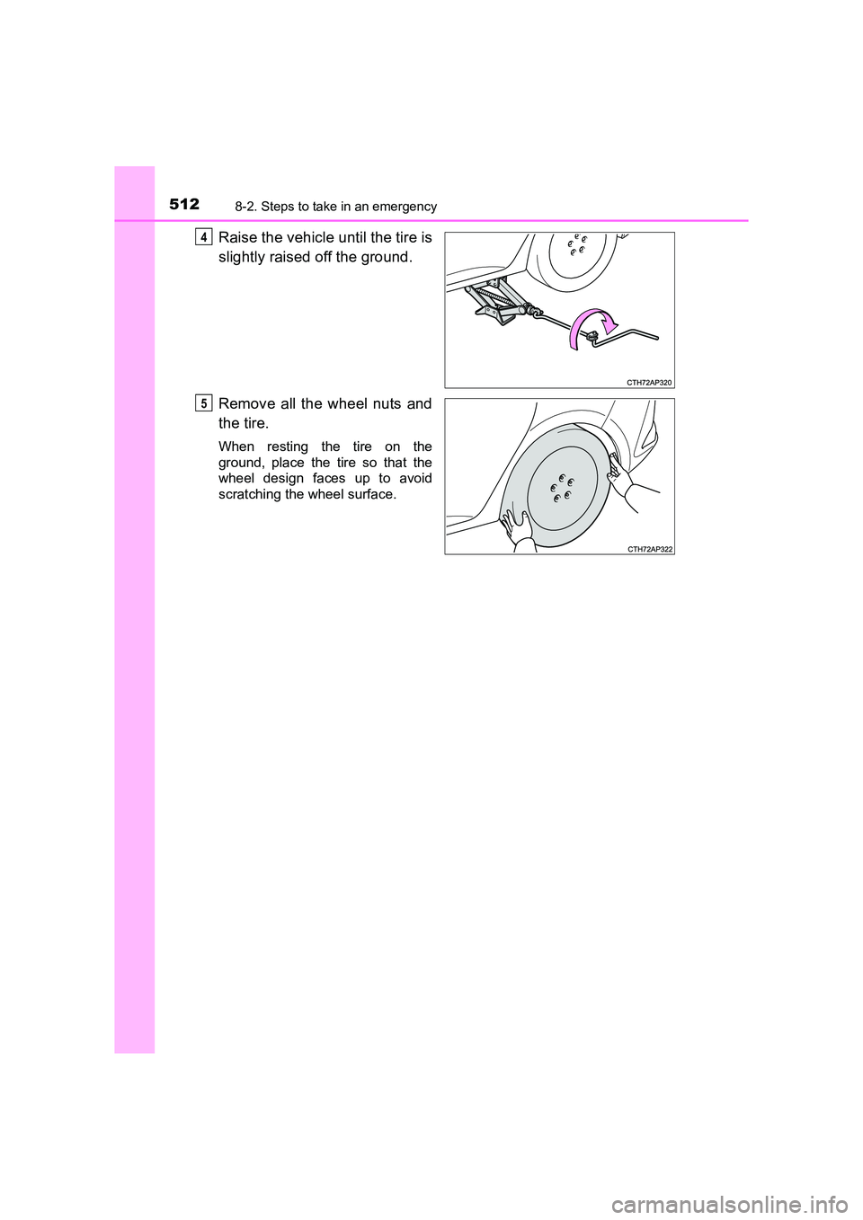 TOYOTA AURIS HYBRID 2016  Owners Manual 5128-2. Steps to take in an emergency
UK AURIS_HV_HB_EE (OM12K47E)
Raise the vehicle until the tire is
slightly raised off the ground.
Remove all the wheel nuts and
the tire.
When resting the tire on 