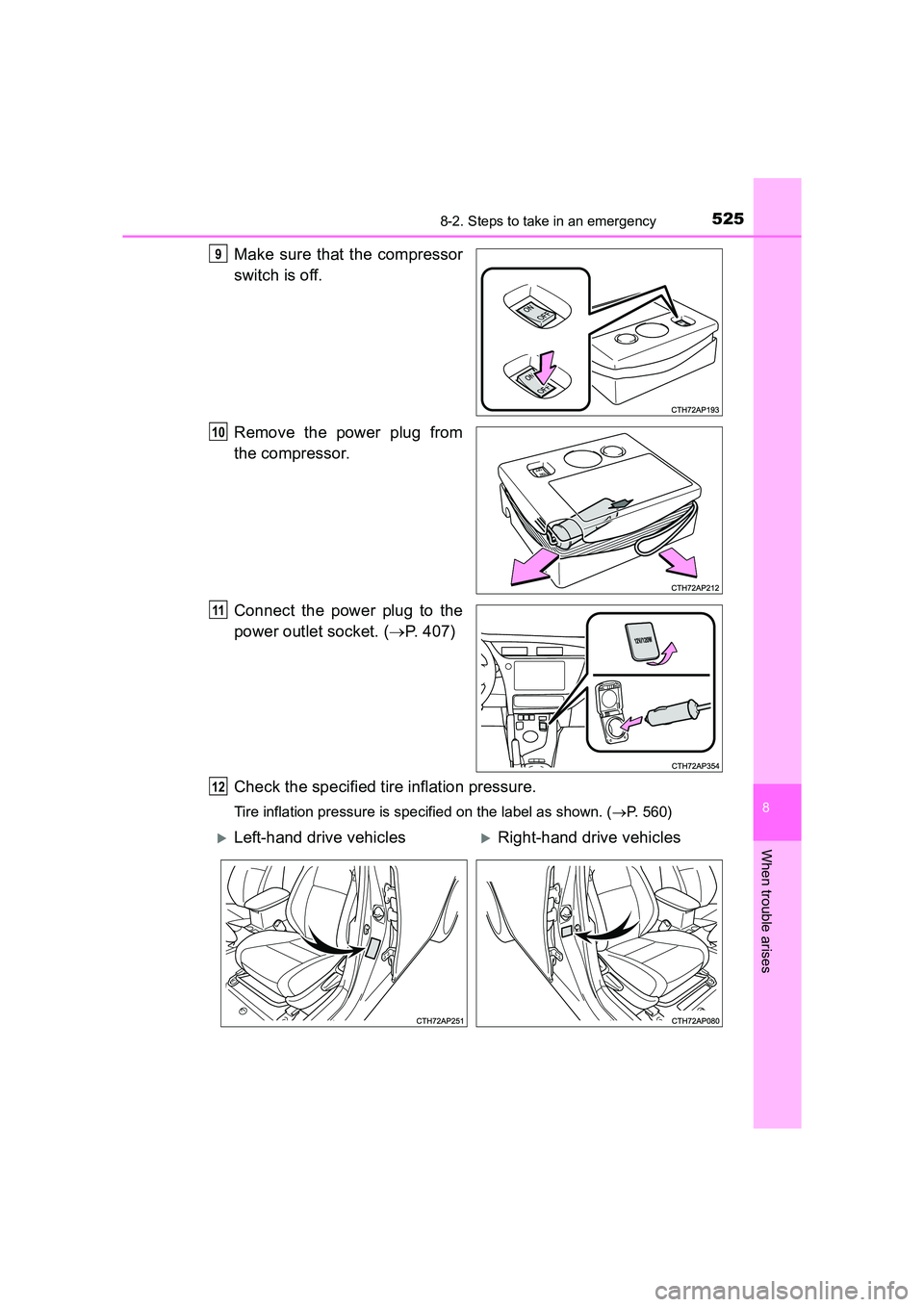 TOYOTA AURIS HYBRID 2016  Owners Manual 5258-2. Steps to take in an emergency
UK AURIS_HV_HB_EE (OM12K47E)
8
When trouble arises
Make sure that the compressor
switch is off.
Remove the power plug from
the compressor.
Connect the power plug 