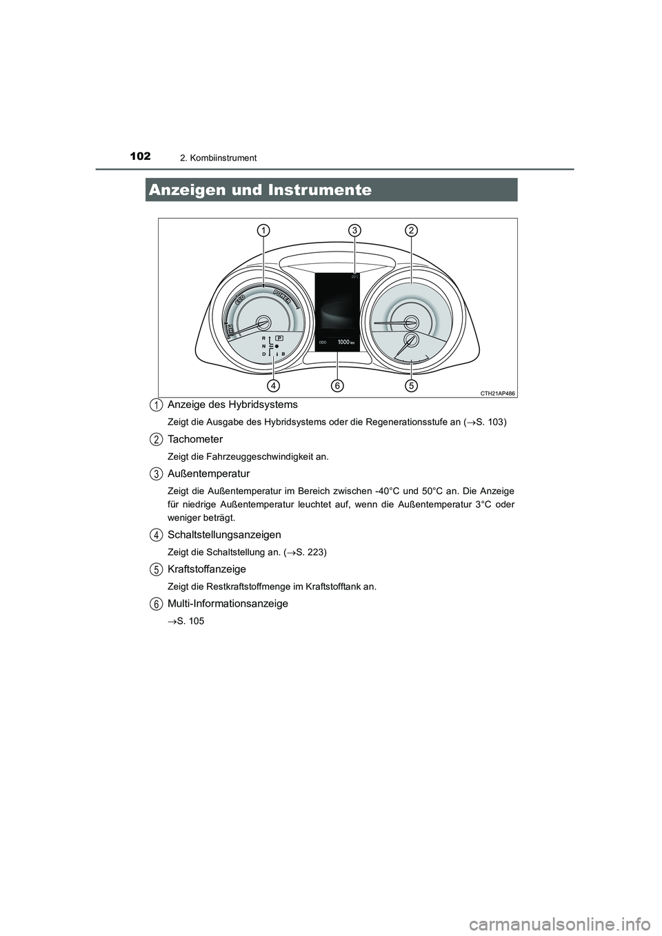 TOYOTA AURIS HYBRID 2016  Betriebsanleitungen (in German) 1022. Kombiinstrument
UK_AURIS_HV_HB_EM (OM12K49M)
Anzeige des Hybridsystems
Zeigt die Ausgabe des Hybridsystems oder die Regenerationsstufe an (→S. 103)
Tachometer
Zeigt die Fahrzeuggeschwindigkeit