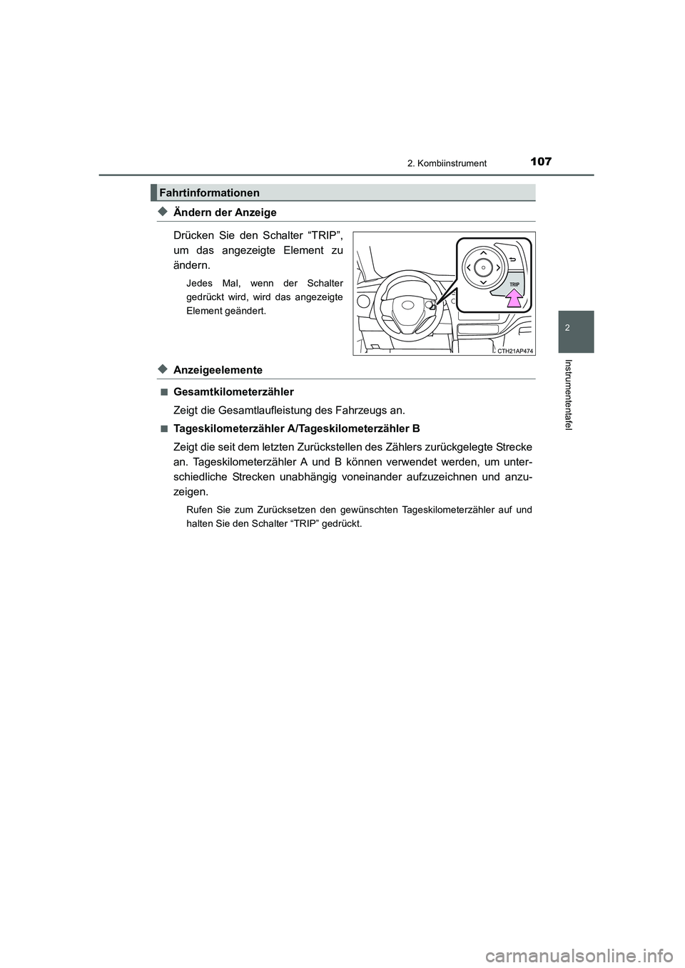 TOYOTA AURIS HYBRID 2016  Betriebsanleitungen (in German) 1072. Kombiinstrument
2
Instrumententafel
UK_AURIS_HV_HB_EM (OM12K49M)
◆Ändern der Anzeige
Drücken Sie den Schalter “TRIP”,
um das angezeigte Element zu
ändern.
Jedes Mal, wenn der Schalter
g