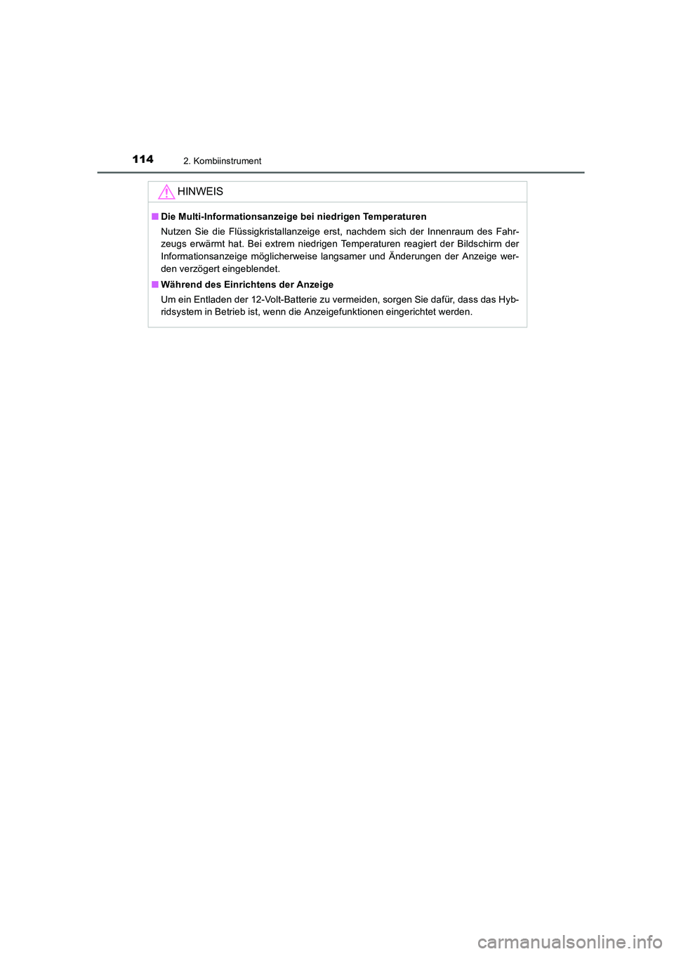 TOYOTA AURIS HYBRID 2016  Betriebsanleitungen (in German) 1142. Kombiinstrument
UK_AURIS_HV_HB_EM (OM12K49M)
HINWEIS
■Die Multi-Informationsanzeige bei niedrigen Temperaturen
Nutzen Sie die Flüssigkristallanzeige erst, nachdem sich der Innenraum des Fahr-