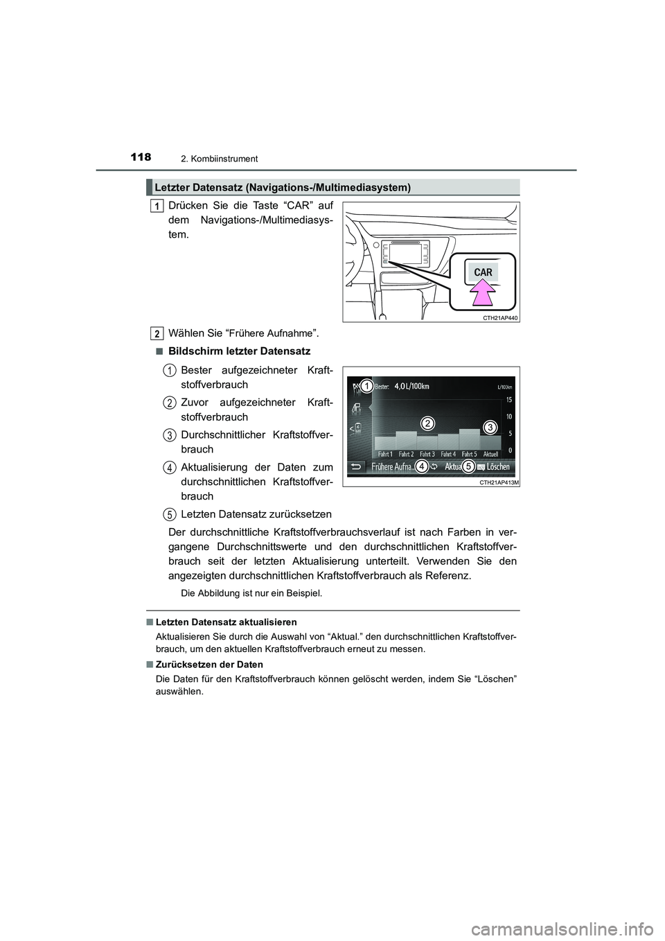 TOYOTA AURIS HYBRID 2016  Betriebsanleitungen (in German) 1182. Kombiinstrument
UK_AURIS_HV_HB_EM (OM12K49M)
Drücken Sie die Taste “CAR” auf
dem Navigations-/Multimediasys-
tem.
Wählen Sie “
Frühere Aufnahme”.
■Bildschirm letzter Datensatz
Beste