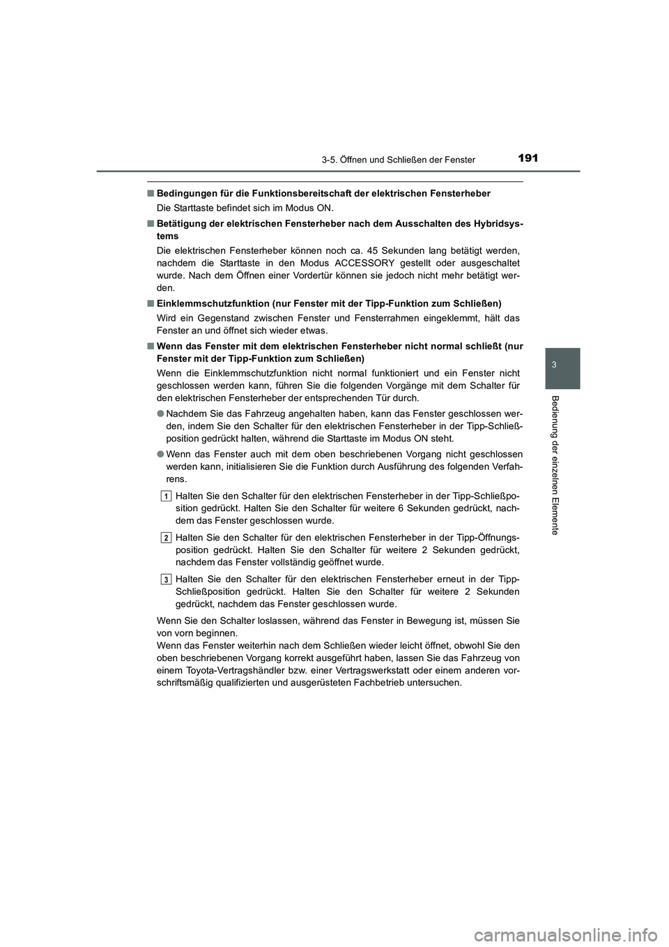 TOYOTA AURIS HYBRID 2016  Betriebsanleitungen (in German) 1913-5. Öffnen und Schließen der Fenster
3
Bedienung der einzelnen Elemente
UK_AURIS_HV_HB_EM (OM12K49M)
■Bedingungen für die Funktionsbereitschaft der elektrischen Fensterheber
Die Starttaste be