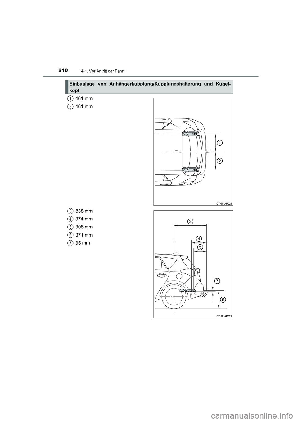 TOYOTA AURIS HYBRID 2016  Betriebsanleitungen (in German) 2104-1. Vor Antritt der Fahrt
UK_AURIS_HV_HB_EM (OM12K49M)
461 mm
461 mm
838 mm
374 mm
308 mm
371 mm
35 mm
Einbaulage von Anhängerkupplung/Kupplungshalterung und Kugel-
kopf
1
2
3
4
5
6
7
UK AURIS_HV