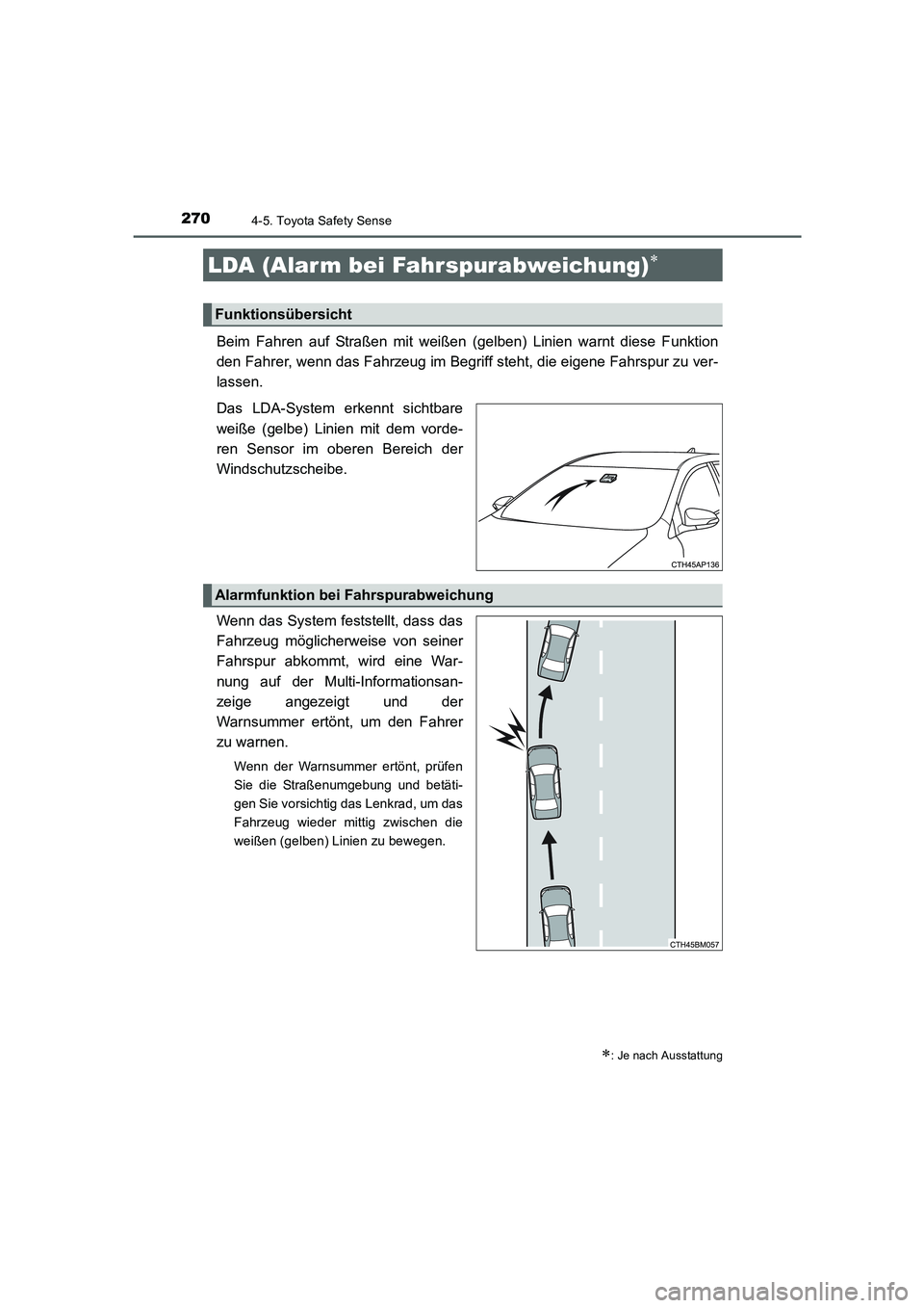 TOYOTA AURIS HYBRID 2016  Betriebsanleitungen (in German) 2704-5. Toyota Safety Sense
UK_AURIS_HV_HB_EM (OM12K49M)
Beim Fahren auf Straßen mit weißen (gelben) Linien warnt diese Funktion
den Fahrer, wenn das Fahrzeug im Begriff steht, die eigene Fahrspur z