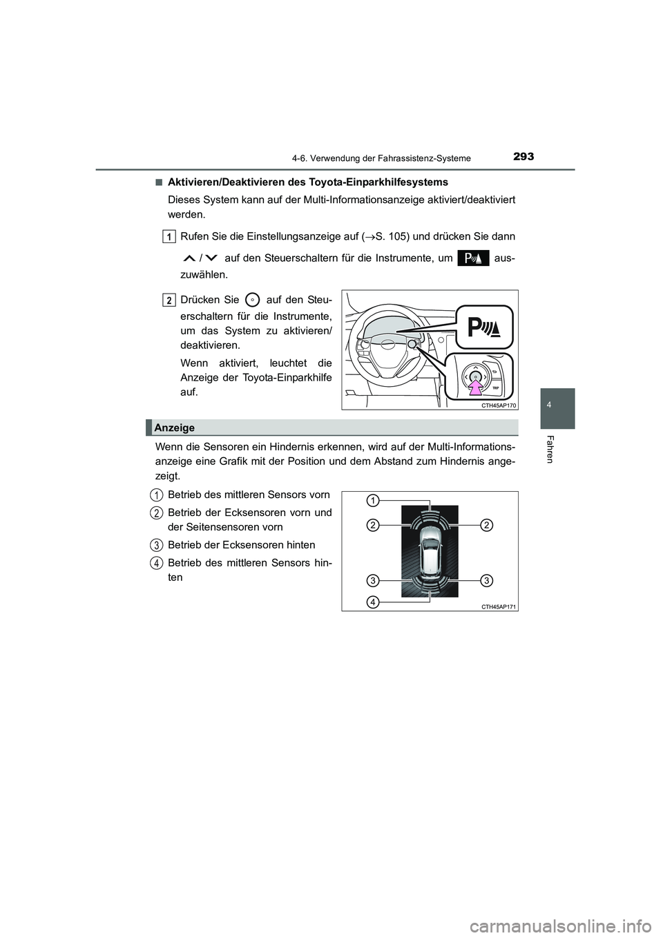 TOYOTA AURIS HYBRID 2016  Betriebsanleitungen (in German) 2934-6. Verwendung der Fahrassistenz-Systeme
4
Fahren
UK_AURIS_HV_HB_EM (OM12K49M)■
Aktivieren/Deaktivieren des Toyota-Einparkhilfesystems
Dieses System kann auf der Multi-Informationsanzeige aktivi