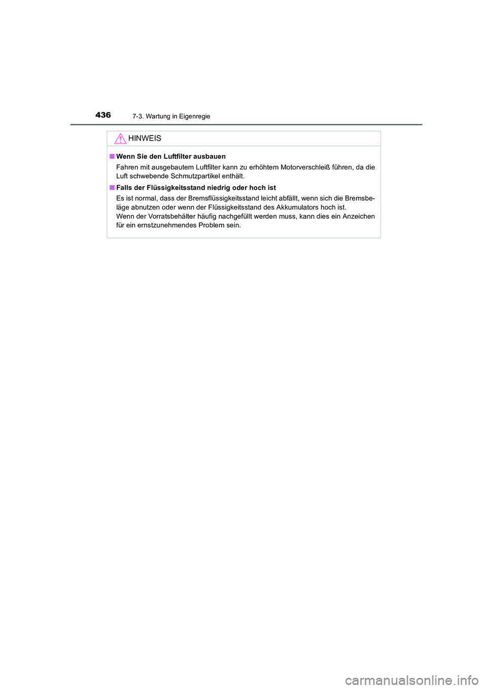 TOYOTA AURIS HYBRID 2016  Betriebsanleitungen (in German) 4367-3. Wartung in Eigenregie
UK_AURIS_HV_HB_EM (OM12K49M)
HINWEIS
■Wenn Sie den Luftfilter ausbauen
Fahren mit ausgebautem Luftfilter kann zu erhöhtem Motorverschleiß führen, da die
Luft schwebe