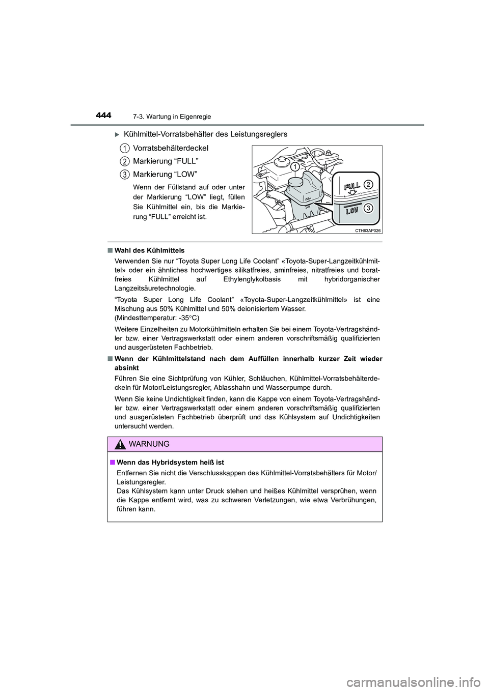 TOYOTA AURIS HYBRID 2016  Betriebsanleitungen (in German) 4447-3. Wartung in Eigenregie
UK_AURIS_HV_HB_EM (OM12K49M)
�XKühlmittel-Vorratsbehälter des Leistungsreglers
Vorratsbehälterdeckel
Markierung “FULL”
Markierung “LOW”
Wenn der Füllstand auf