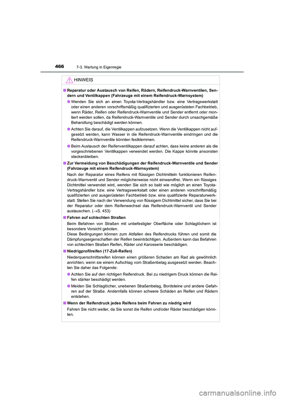 TOYOTA AURIS HYBRID 2016  Betriebsanleitungen (in German) 4667-3. Wartung in Eigenregie
UK_AURIS_HV_HB_EM (OM12K49M)
HINWEIS
■Reparatur oder Austausch von Reifen, Rädern, Reifendruck-Warnventilen, Sen-
dern und Ventilkappen (Fahrzeuge mit einem Reifendruc