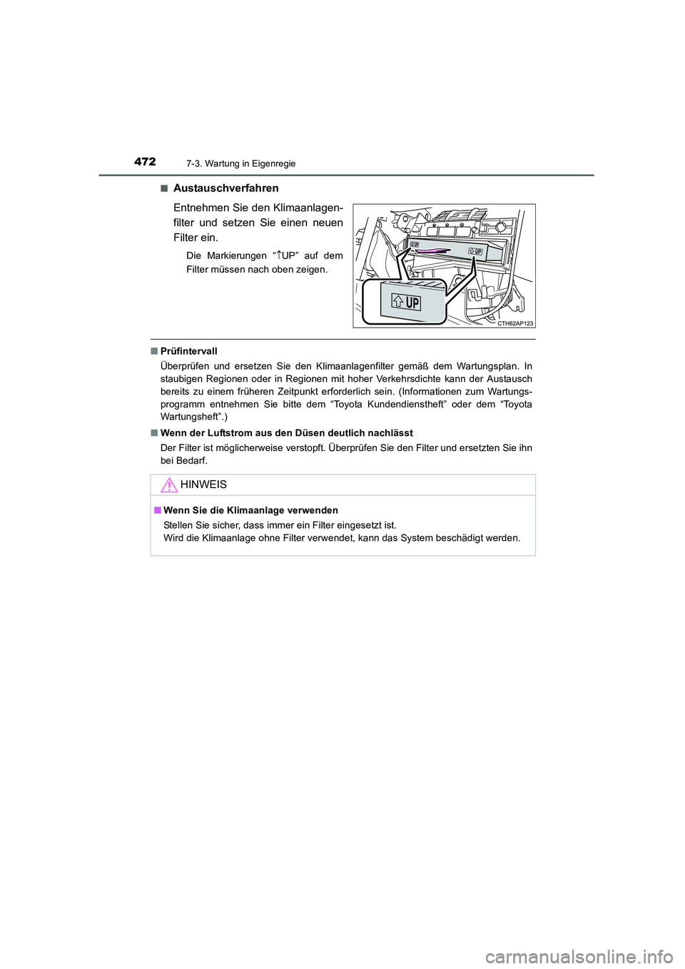 TOYOTA AURIS HYBRID 2016  Betriebsanleitungen (in German) 4727-3. Wartung in Eigenregie
UK_AURIS_HV_HB_EM (OM12K49M)■
Austauschverfahren
Entnehmen Sie den Klimaanlagen-
filter und setzen Sie einen neuen
Filter ein.
Die Markierungen “↑UP” auf dem
Filt