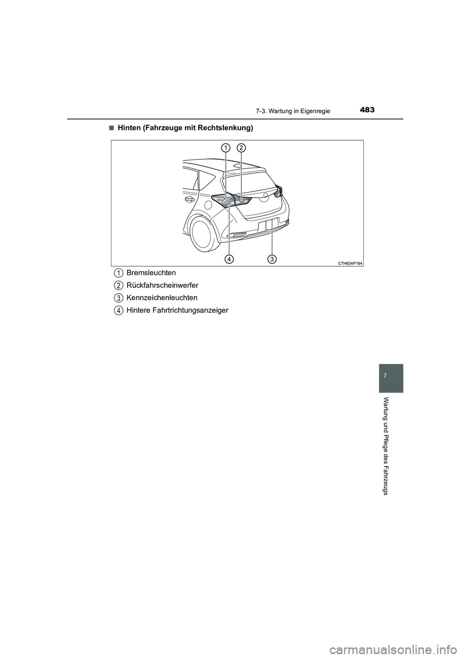 TOYOTA AURIS HYBRID 2016  Betriebsanleitungen (in German) 4837-3. Wartung in Eigenregie
7
Wartung und Pflege des Fahrzeugs
UK_AURIS_HV_HB_EM (OM12K49M)■
Hinten (Fahrzeuge mit Rechtslenkung)
Bremsleuchten
Rückfahrscheinwerfer
Kennzeichenleuchten
Hintere Fa