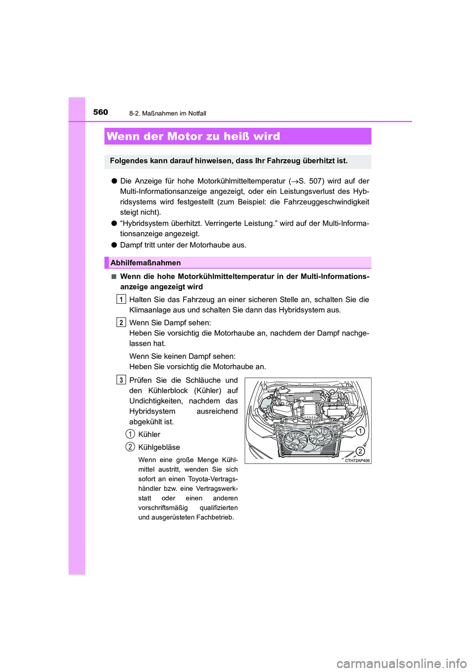 TOYOTA AURIS HYBRID 2016  Betriebsanleitungen (in German) 5608-2. Maßnahmen im Notfall
UK_AURIS_HV_HB_EM (OM12K49M)
●Die Anzeige für hohe Motorkühlmitteltemperatur (→S. 507) wird auf der
Multi-Informationsanzeige angezeigt, oder ein Leistungsverlust d
