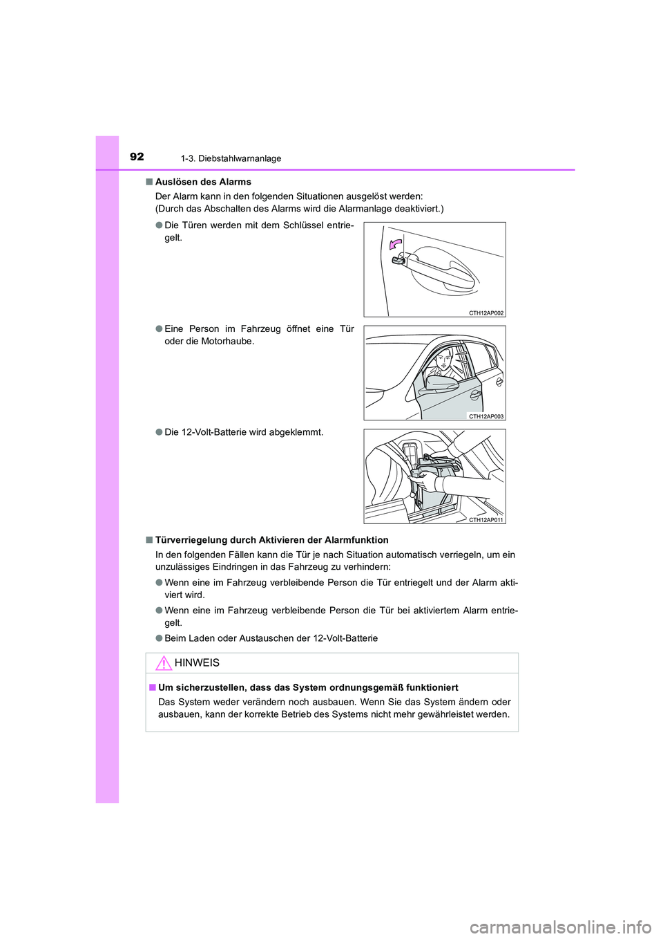 TOYOTA AURIS HYBRID 2016  Betriebsanleitungen (in German) 921-3. Diebstahlwarnanlage
UK_AURIS_HV_HB_EM (OM12K49M)■Auslösen des Alarms
Der Alarm kann in den folgenden Situationen ausgelöst werden:
(Durch das Abschalten des Alarms wird die Alarmanlage deak