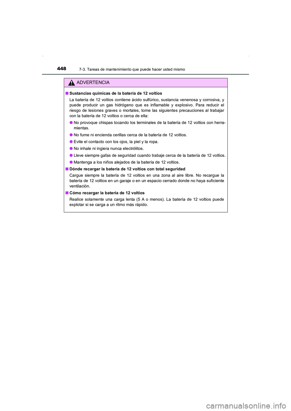 TOYOTA AURIS HYBRID 2016  Manual del propietario (in Spanish) 4487-3. Tareas de mantenimiento que puede hacer usted mismo
UK_AURIS_HV_HB_ES (OM12K50S)
ADVERTENCIA
■Sustancias químicas de la batería de 12 voltios
La batería de 12 voltios contiene ácido sulf