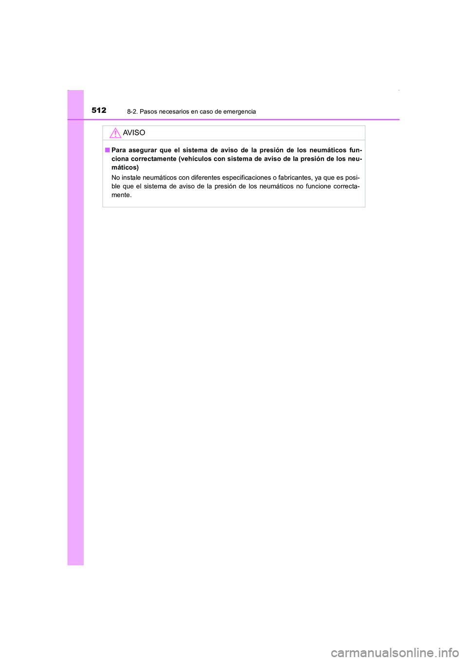 TOYOTA AURIS HYBRID 2016  Manual del propietario (in Spanish) 5128-2. Pasos necesarios en caso de emergencia
UK_AURIS_HV_HB_ES (OM12K50S)
AV I S O
■Para asegurar que el sistema de aviso de la presión de los neumáticos fun-
ciona correctamente (vehículos con